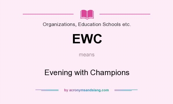 What does EWC mean? It stands for Evening with Champions