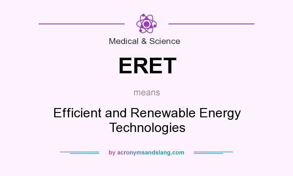 What does ERET mean? It stands for Efficient and Renewable Energy Technologies