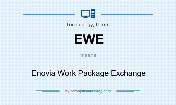 What does EWE mean? It stands for Enovia Work Package Exchange
