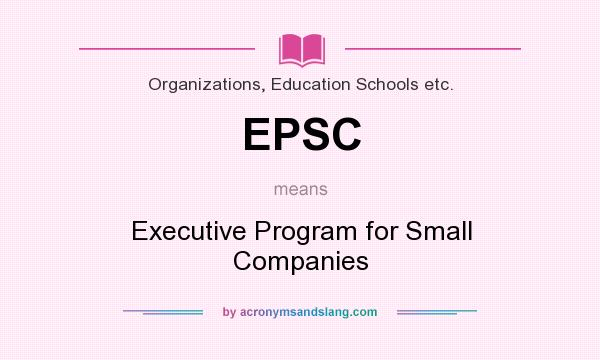 What does EPSC mean? It stands for Executive Program for Small Companies