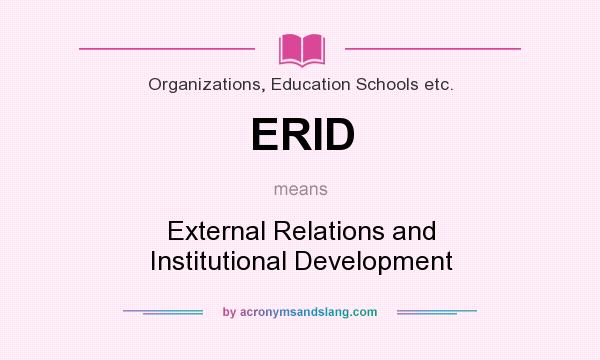What does ERID mean? It stands for External Relations and Institutional Development