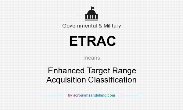 What does ETRAC mean? It stands for Enhanced Target Range Acquisition Classification