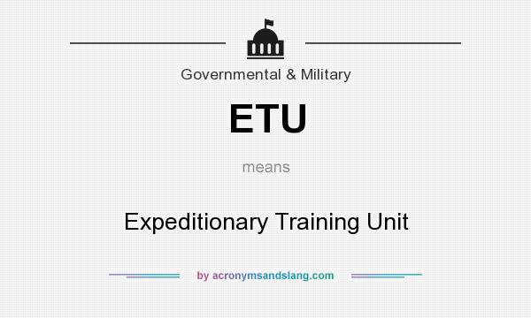 What does ETU mean? It stands for Expeditionary Training Unit