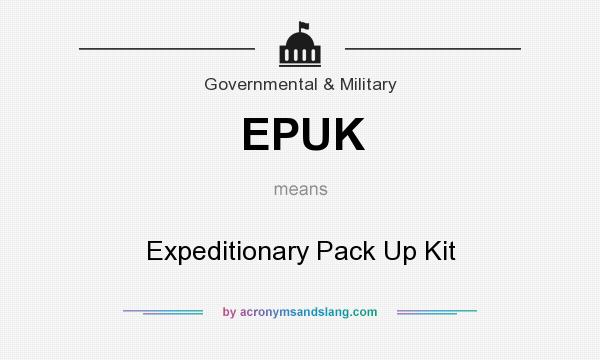 What does EPUK mean? It stands for Expeditionary Pack Up Kit