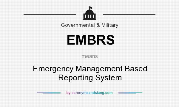 What does EMBRS mean? It stands for Emergency Management Based Reporting System