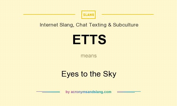 What does ETTS mean? It stands for Eyes to the Sky