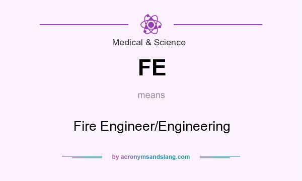 What does FE mean? It stands for Fire Engineer/Engineering