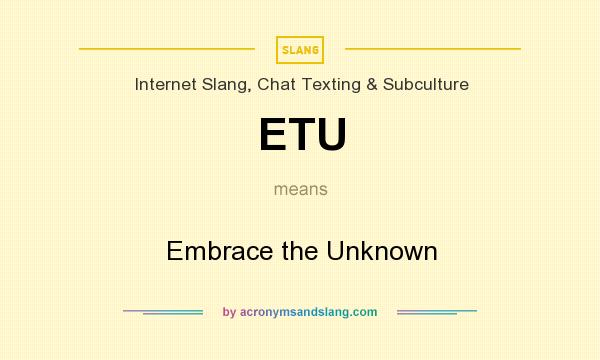 What does ETU mean? It stands for Embrace the Unknown