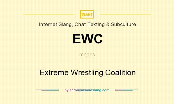 What does EWC mean? It stands for Extreme Wrestling Coalition