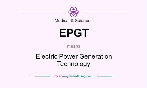 What does EPGT mean? It stands for Electric Power Generation Technology