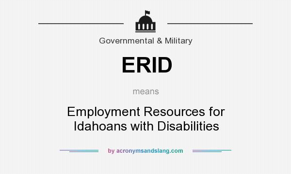 What does ERID mean? It stands for Employment Resources for Idahoans with Disabilities