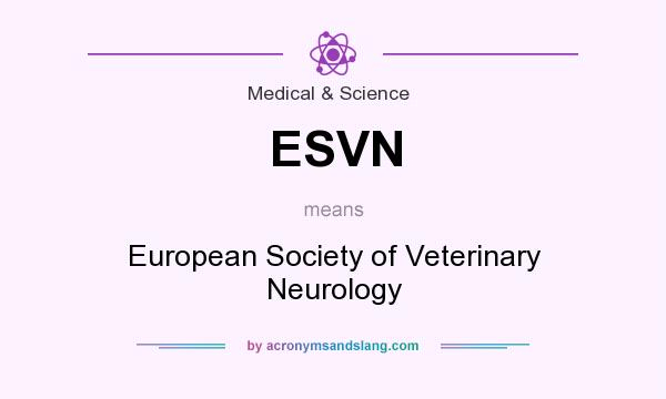 What does ESVN mean? It stands for European Society of Veterinary Neurology