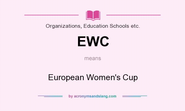 What does EWC mean? It stands for European Women`s Cup