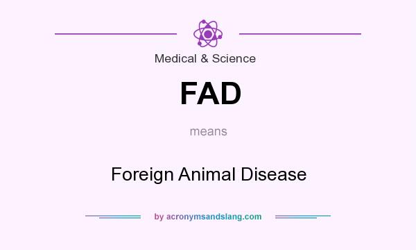 What does FAD mean? It stands for Foreign Animal Disease
