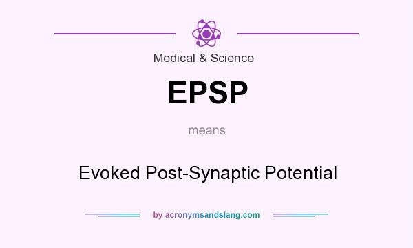 What does EPSP mean? It stands for Evoked Post-Synaptic Potential