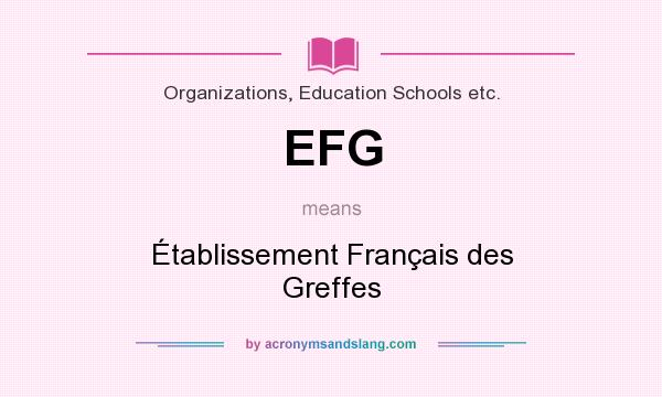 What does EFG mean? It stands for Établissement Français des Greffes