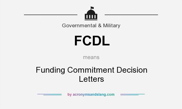 What does FCDL mean? It stands for Funding Commitment Decision Letters