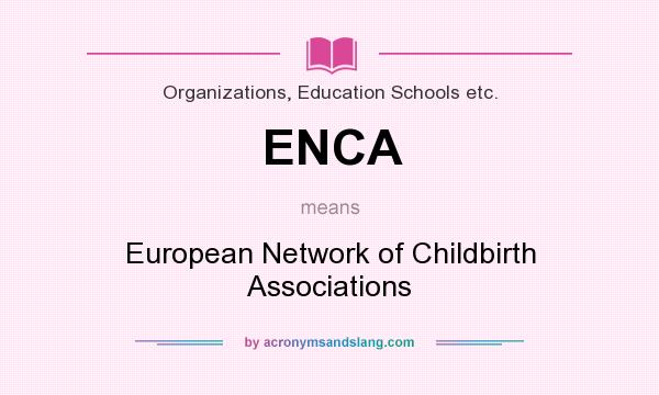 What does ENCA mean? It stands for European Network of Childbirth Associations