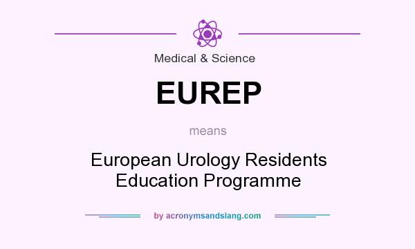 What does EUREP mean? It stands for European Urology Residents Education Programme