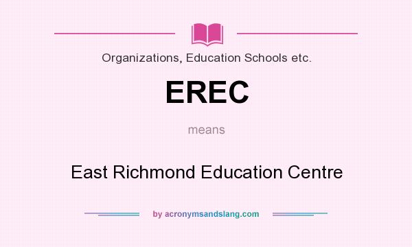 What does EREC mean? It stands for East Richmond Education Centre