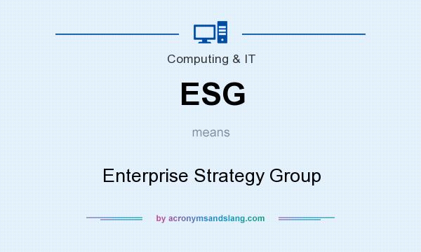 What does ESG mean? It stands for Enterprise Strategy Group