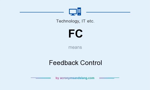 What does FC mean? It stands for Feedback Control