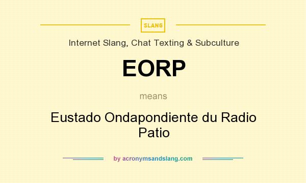 What does EORP mean? It stands for Eustado Ondapondiente du Radio Patio