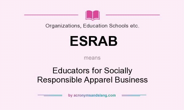 What does ESRAB mean? It stands for Educators for Socially Responsible Apparel Business