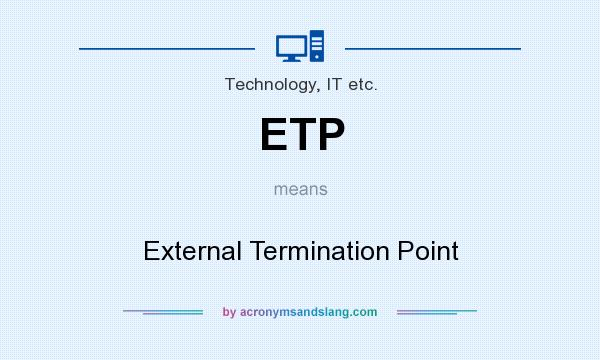 What does ETP mean? It stands for External Termination Point