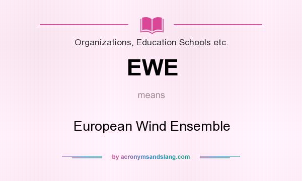 What does EWE mean? It stands for European Wind Ensemble