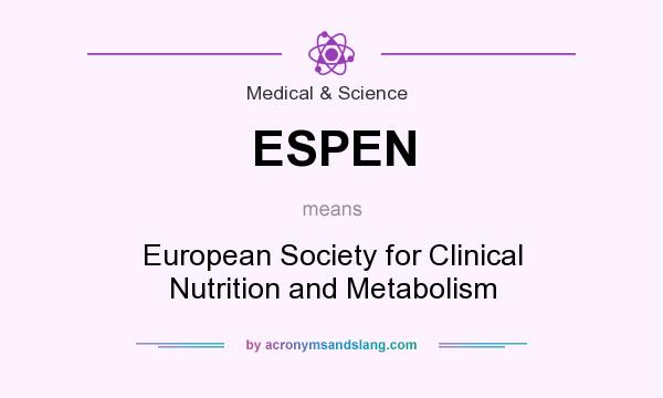 What does ESPEN mean? It stands for European Society for Clinical Nutrition and Metabolism