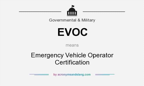 What does EVOC mean? It stands for Emergency Vehicle Operator Certification