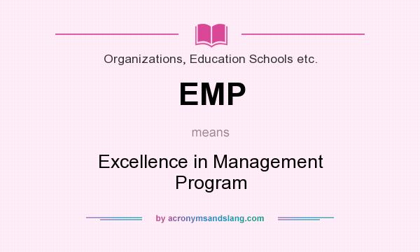 What does EMP mean? It stands for Excellence in Management Program