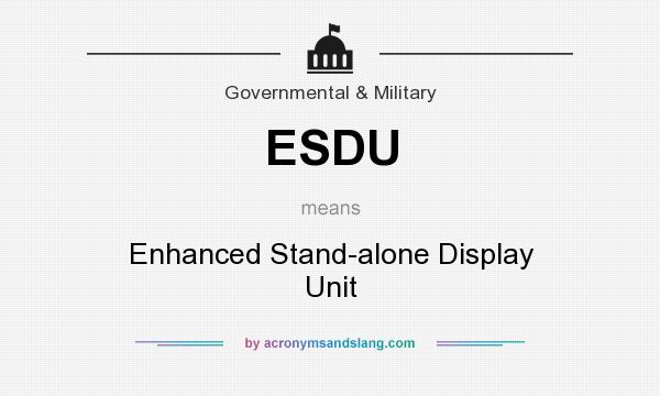 What does ESDU mean? It stands for Enhanced Stand-alone Display Unit
