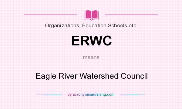 What does ERWC mean? It stands for Eagle River Watershed Council