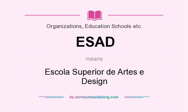 What does ESAD mean? It stands for Escola Superior de Artes e Design