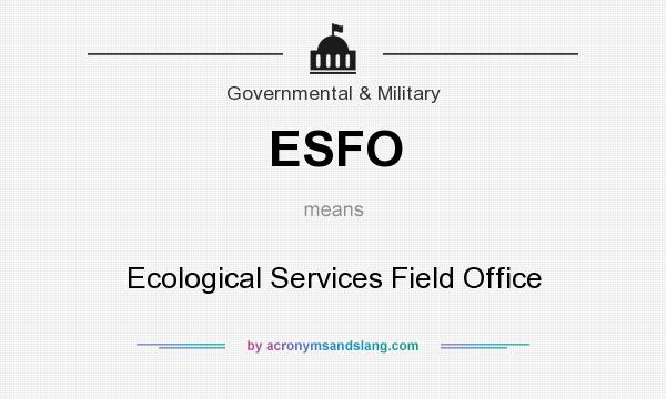 What does ESFO mean? It stands for Ecological Services Field Office