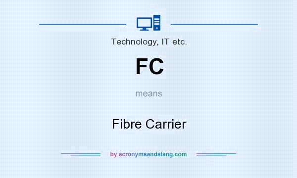 What does FC mean? It stands for Fibre Carrier