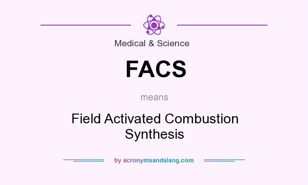 What does FACS mean? It stands for Field Activated Combustion Synthesis