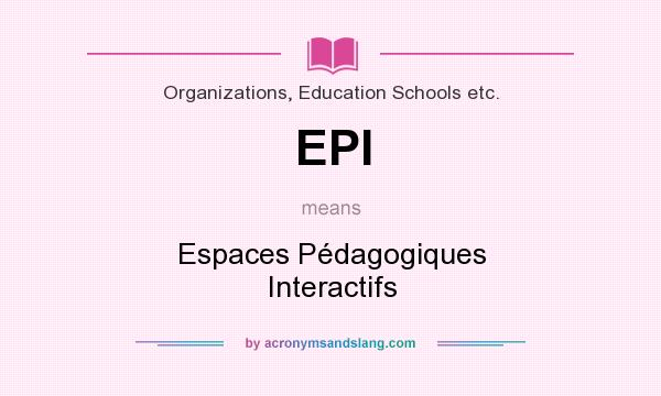 What does EPI mean? It stands for Espaces Pédagogiques Interactifs