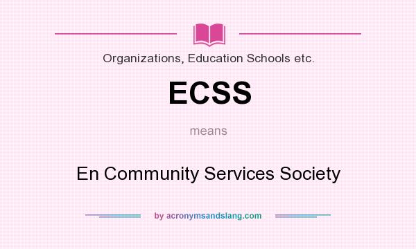 What does ECSS mean? It stands for En Community Services Society
