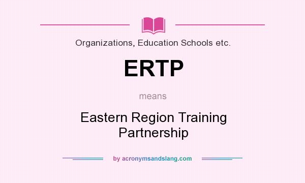 What does ERTP mean? It stands for Eastern Region Training Partnership
