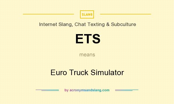 What does ETS mean? It stands for Euro Truck Simulator