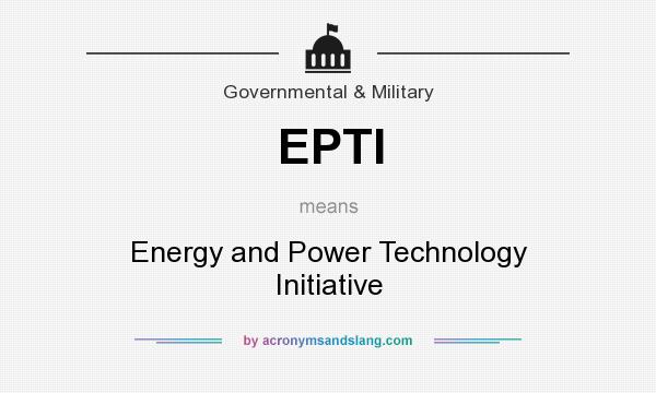 What does EPTI mean? It stands for Energy and Power Technology Initiative