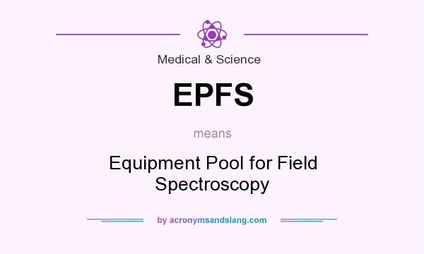 What does EPFS mean? It stands for Equipment Pool for Field Spectroscopy