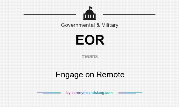 What does EOR mean? It stands for Engage on Remote