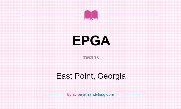 What does EPGA mean? It stands for East Point, Georgia