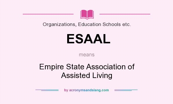What does ESAAL mean? It stands for Empire State Association of Assisted Living