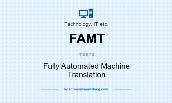 What does FAMT mean? It stands for Fully Automated Machine Translation
