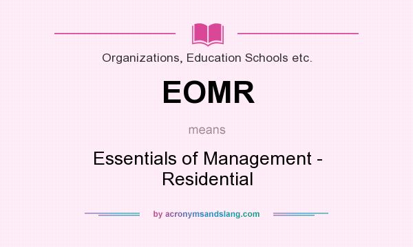 What does EOMR mean? It stands for Essentials of Management - Residential